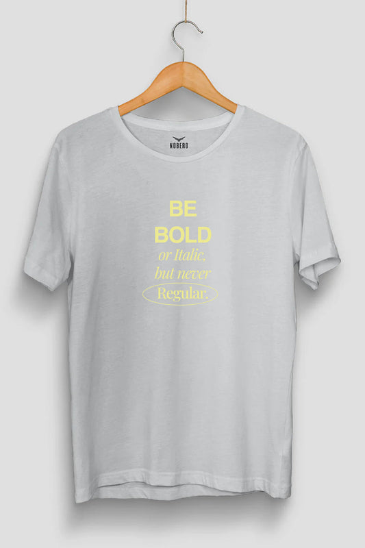 Be Bold Classic Fit T-Shirt
